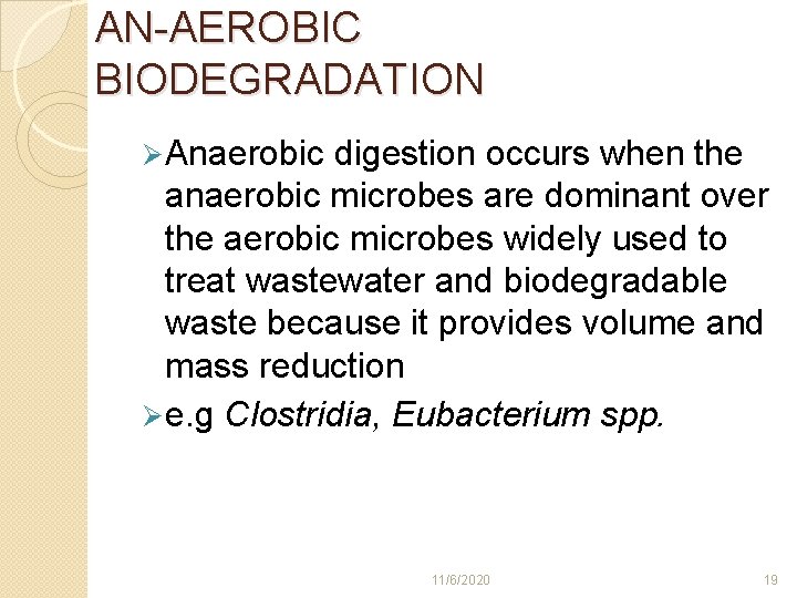 AN-AEROBIC BIODEGRADATION Ø Anaerobic digestion occurs when the anaerobic microbes are dominant over the