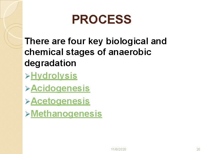 PROCESS There are four key biological and chemical stages of anaerobic degradation Ø Hydrolysis