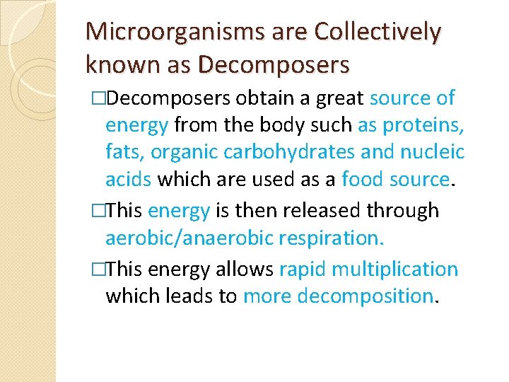 Microorganisms are Collectively known as Decomposers �Decomposers obtain a great source of energy from