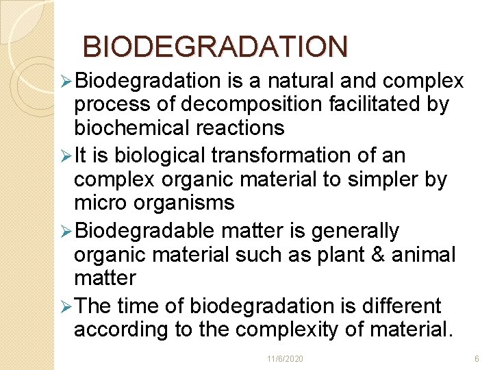 BIODEGRADATION Ø Biodegradation is a natural and complex process of decomposition facilitated by biochemical