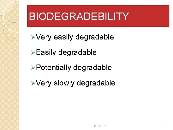 BIODEGRADEBILITY Ø Very easily degradable Ø Easily degradable Ø Potentially Ø Very degradable slowly