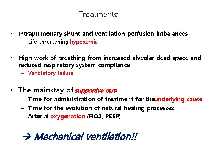 Treatments • Intrapulmonary shunt and ventilation-perfusion imbalances – Life-threatening hypoxemia • High work of