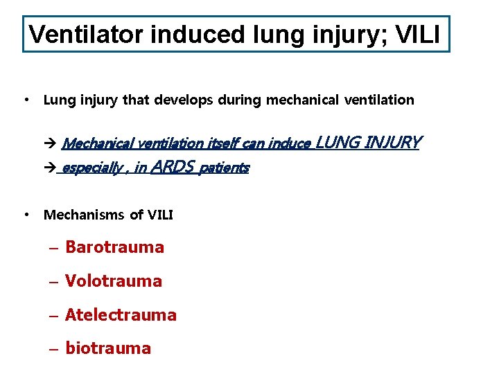 Ventilator induced lung injury; VILI • Lung injury that develops during mechanical ventilation Mechanical