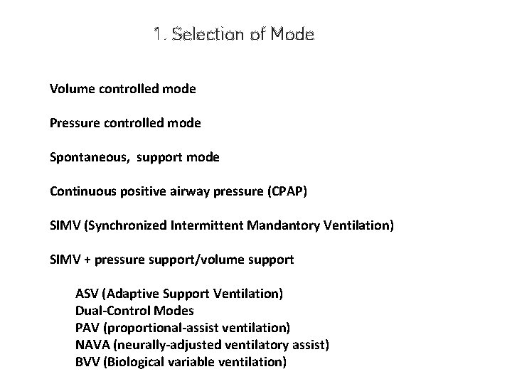 1. Selection of Mode Volume controlled mode Pressure controlled mode Spontaneous, support mode Continuous