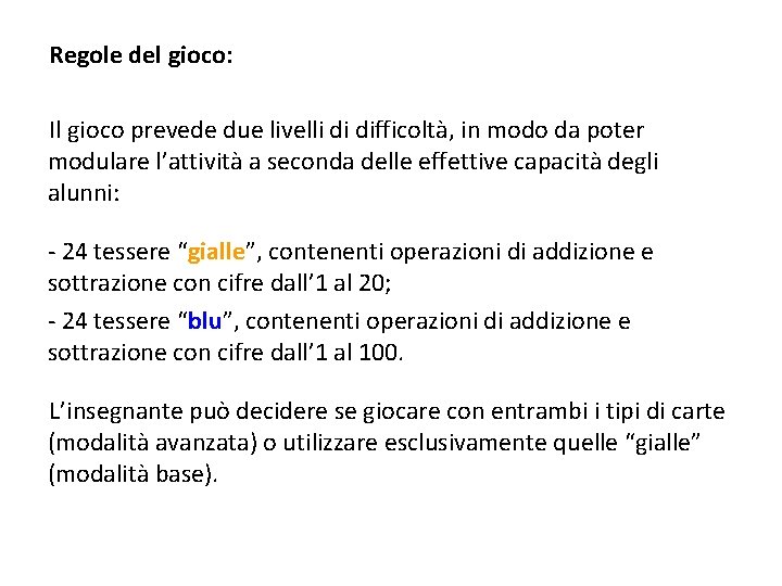 Regole del gioco: Il gioco prevede due livelli di difficoltà, in modo da poter