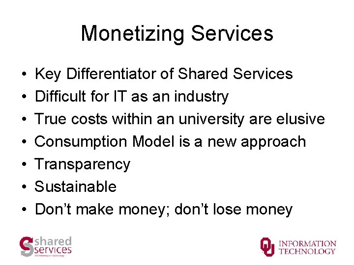 Monetizing Services • • Key Differentiator of Shared Services Difficult for IT as an