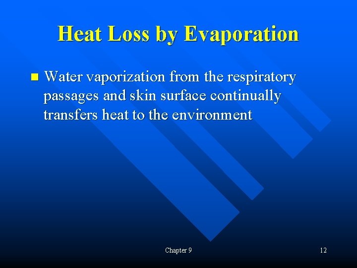 Heat Loss by Evaporation n Water vaporization from the respiratory passages and skin surface