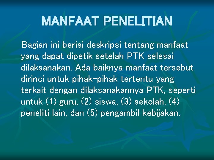 MANFAAT PENELITIAN Bagian ini berisi deskripsi tentang manfaat yang dapat dipetik setelah PTK selesai