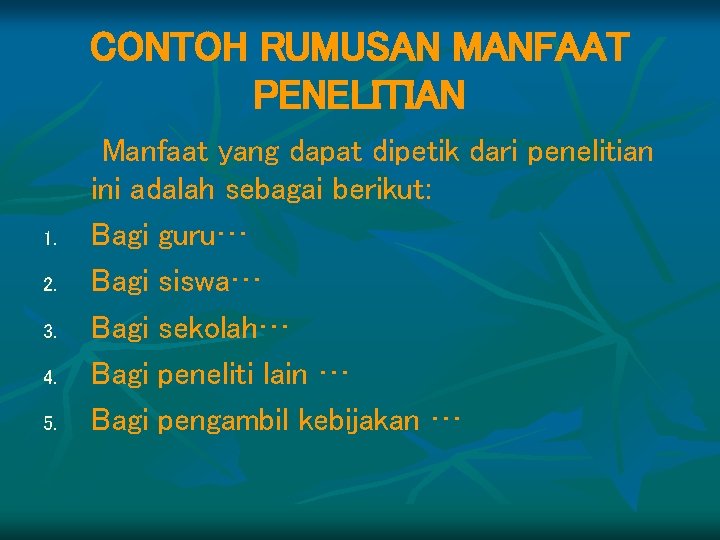 CONTOH RUMUSAN MANFAAT PENELITIAN 1. 2. 3. 4. 5. Manfaat yang dapat dipetik dari