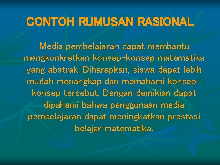 CONTOH RUMUSAN RASIONAL Media pembelajaran dapat membantu mengkonkretkan konsep-konsep matematika yang abstrak. Diharapkan, siswa