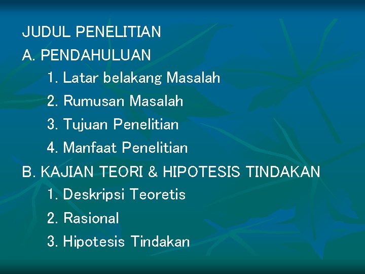 JUDUL PENELITIAN A. PENDAHULUAN 1. Latar belakang Masalah 2. Rumusan Masalah 3. Tujuan Penelitian