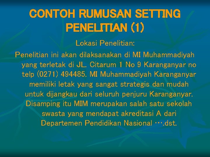 CONTOH RUMUSAN SETTING PENELITIAN (1) Lokasi Penelitian: Penelitian ini akan dilaksanakan di MI Muhammadiyah