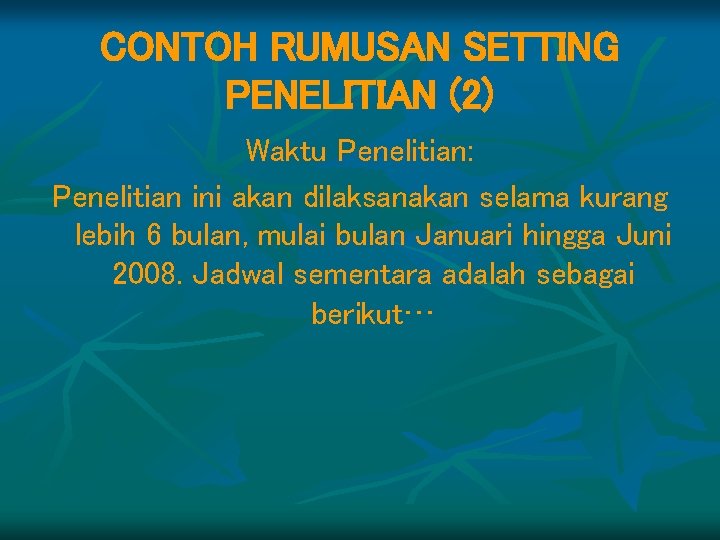 CONTOH RUMUSAN SETTING PENELITIAN (2) Waktu Penelitian: Penelitian ini akan dilaksanakan selama kurang lebih