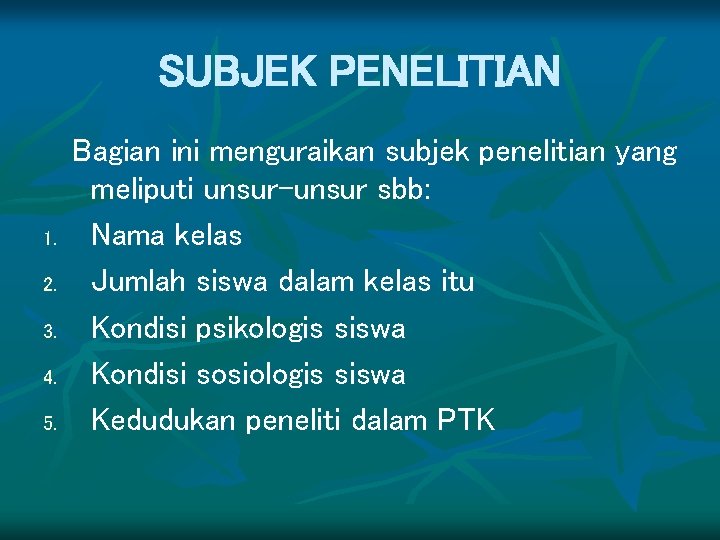 SUBJEK PENELITIAN 1. 2. 3. 4. 5. Bagian ini menguraikan subjek penelitian yang meliputi