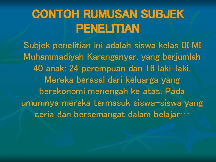 CONTOH RUMUSAN SUBJEK PENELITIAN Subjek penelitian ini adalah siswa kelas III MI Muhammadiyah Karanganyar,
