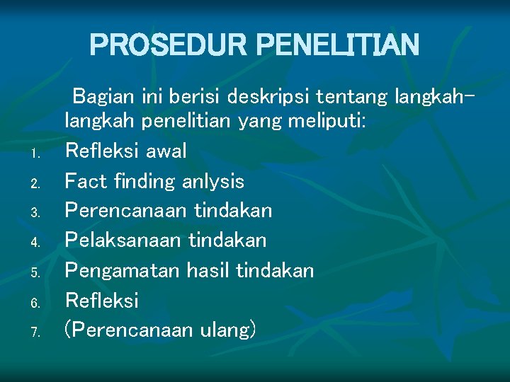 PROSEDUR PENELITIAN 1. 2. 3. 4. 5. 6. 7. Bagian ini berisi deskripsi tentang