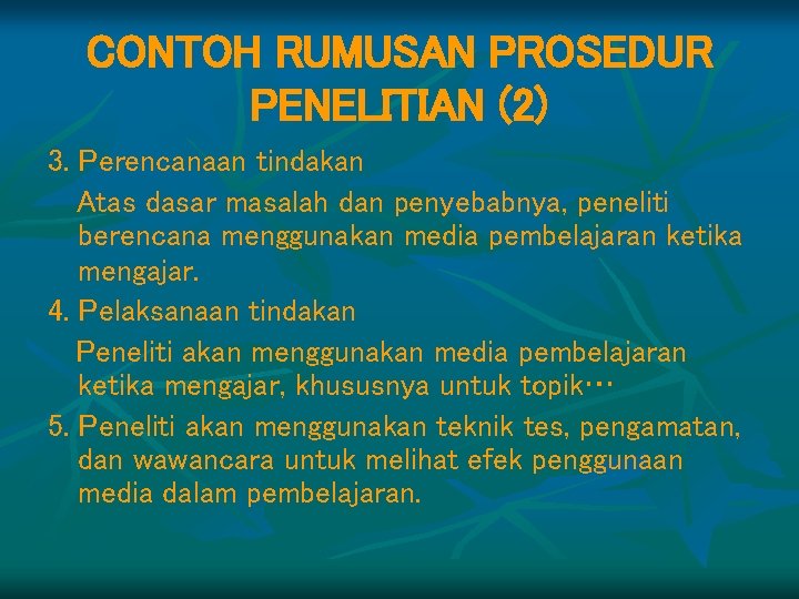 CONTOH RUMUSAN PROSEDUR PENELITIAN (2) 3. Perencanaan tindakan Atas dasar masalah dan penyebabnya, peneliti