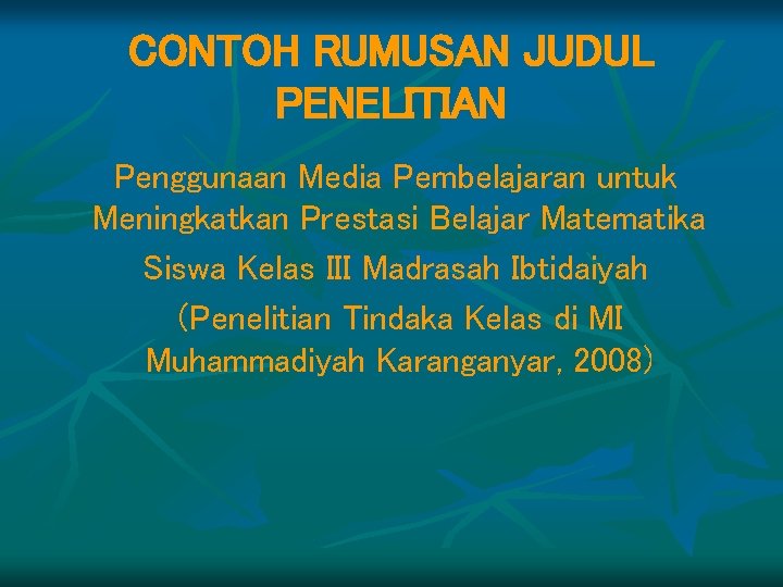 CONTOH RUMUSAN JUDUL PENELITIAN Penggunaan Media Pembelajaran untuk Meningkatkan Prestasi Belajar Matematika Siswa Kelas