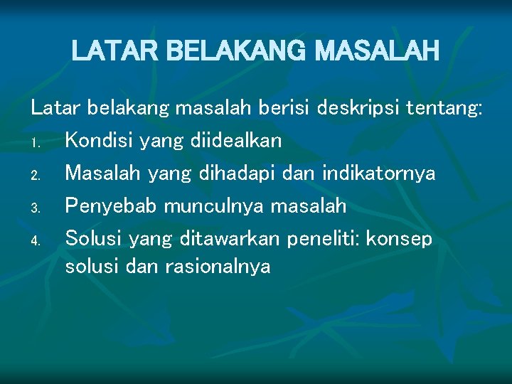 LATAR BELAKANG MASALAH Latar belakang masalah berisi deskripsi tentang: 1. Kondisi yang diidealkan 2.