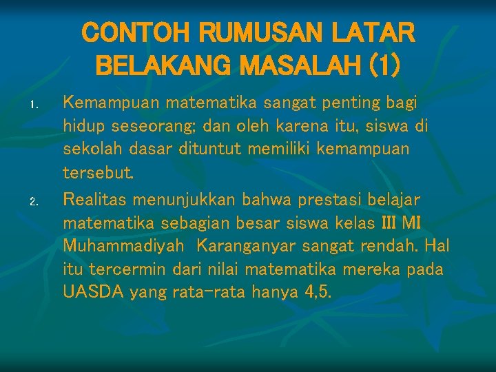 CONTOH RUMUSAN LATAR BELAKANG MASALAH (1) 1. 2. Kemampuan matematika sangat penting bagi hidup