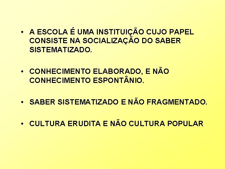  • A ESCOLA É UMA INSTITUIÇÃO CUJO PAPEL CONSISTE NA SOCIALIZAÇÃO DO SABER
