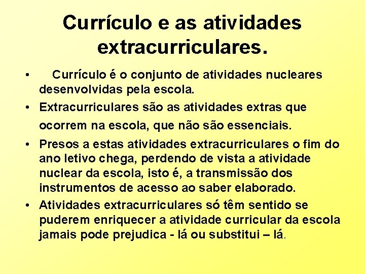 Currículo e as atividades extracurriculares. • Currículo é o conjunto de atividades nucleares desenvolvidas