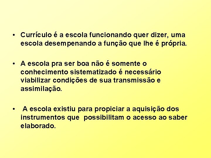  • Currículo é a escola funcionando quer dizer, uma escola desempenando a função