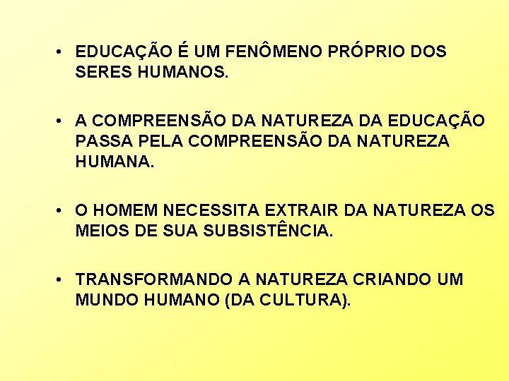  • EDUCAÇÃO É UM FENÔMENO PRÓPRIO DOS SERES HUMANOS. • A COMPREENSÃO DA