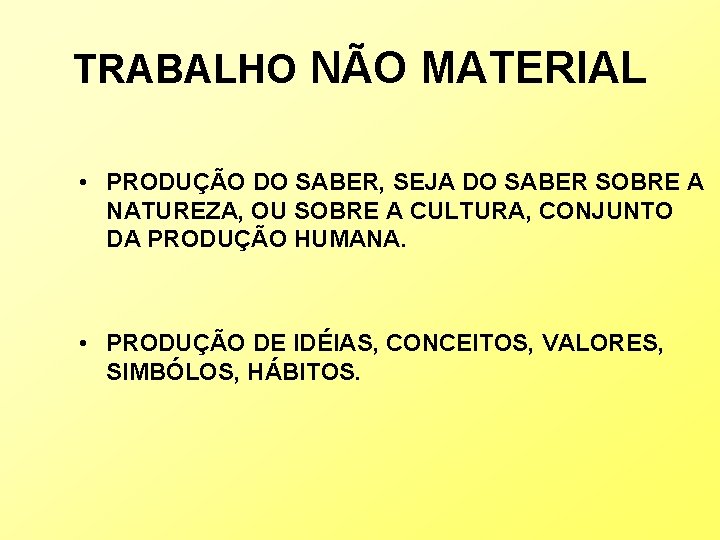 TRABALHO NÃO MATERIAL • PRODUÇÃO DO SABER, SEJA DO SABER SOBRE A NATUREZA, OU