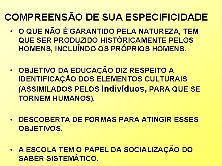 COMPREENSÃO DE SUA ESPECIFICIDADE • O QUE NÃO É GARANTIDO PELA NATUREZA, TEM QUE