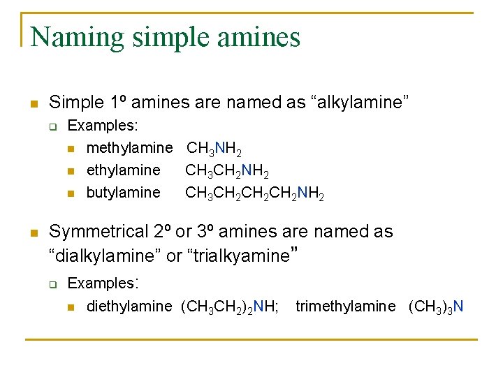 Naming simple amines n Simple 1º amines are named as “alkylamine” q n Examples: