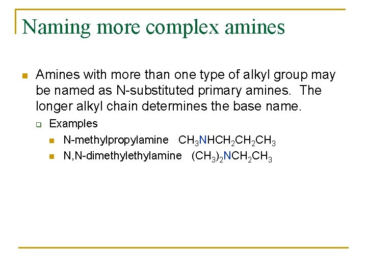 Naming more complex amines n Amines with more than one type of alkyl group