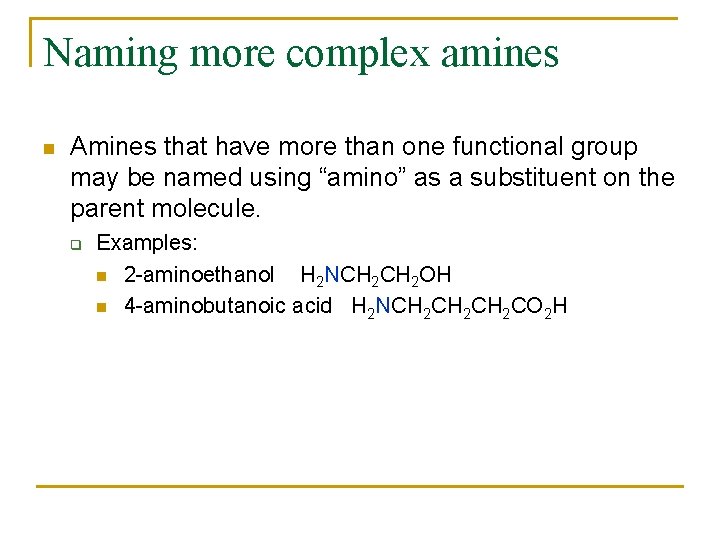 Naming more complex amines n Amines that have more than one functional group may
