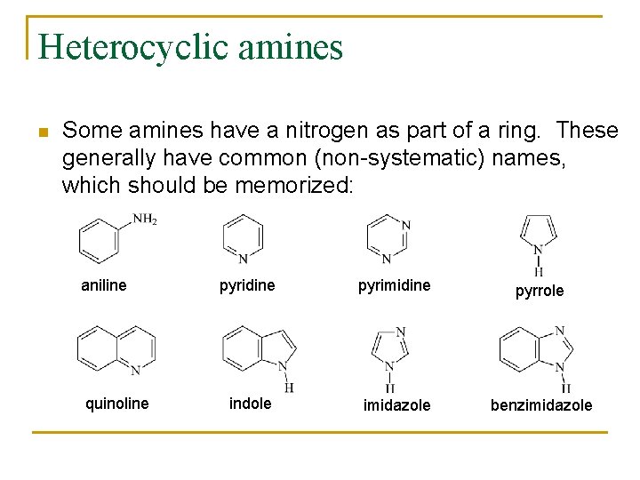 Heterocyclic amines n Some amines have a nitrogen as part of a ring. These