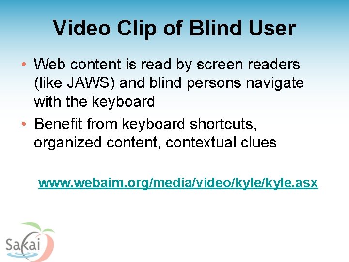 Video Clip of Blind User • Web content is read by screen readers (like