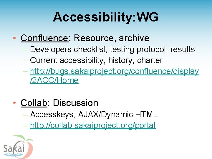 Accessibility: WG • Confluence: Resource, archive – Developers checklist, testing protocol, results – Current