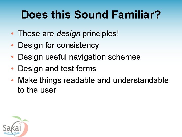 Does this Sound Familiar? • • • These are design principles! Design for consistency