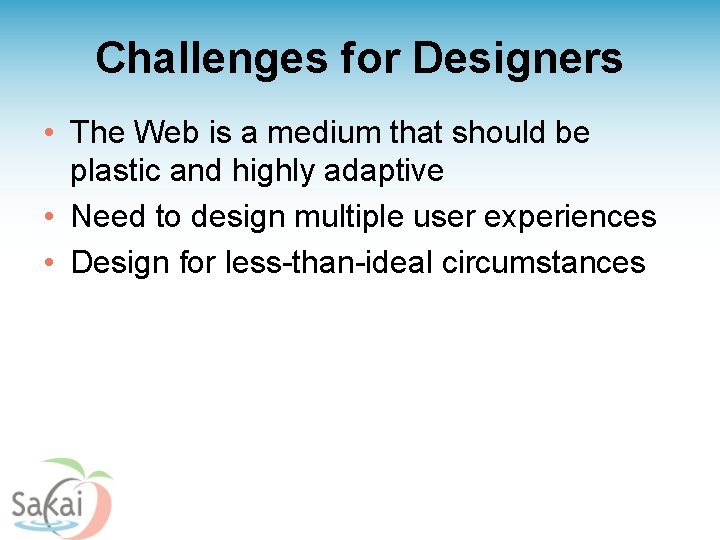 Challenges for Designers • The Web is a medium that should be plastic and