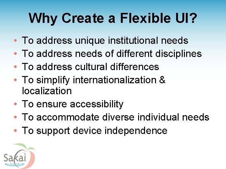 Why Create a Flexible UI? • • To address unique institutional needs To address