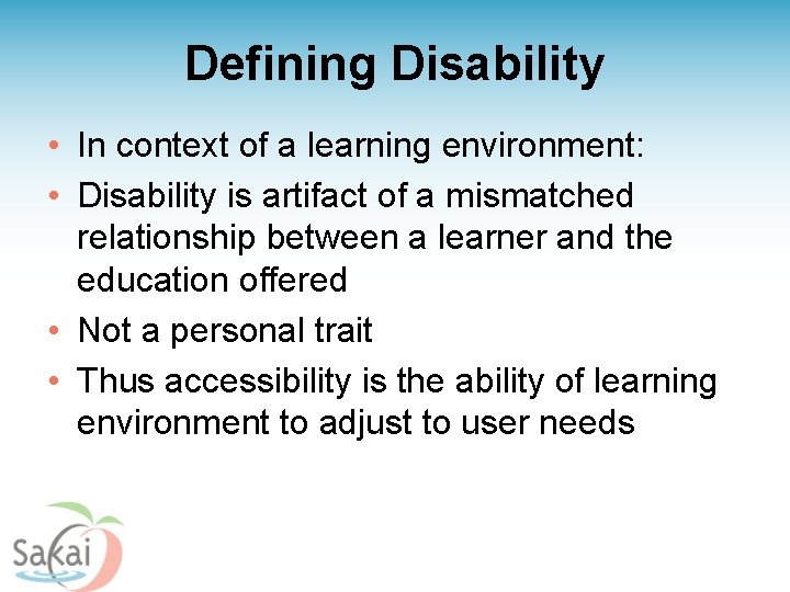 Defining Disability • In context of a learning environment: • Disability is artifact of