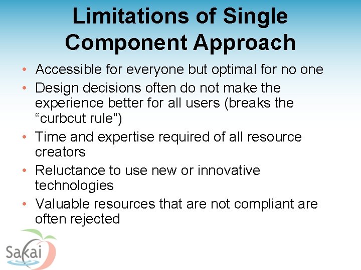 Limitations of Single Component Approach • Accessible for everyone but optimal for no one