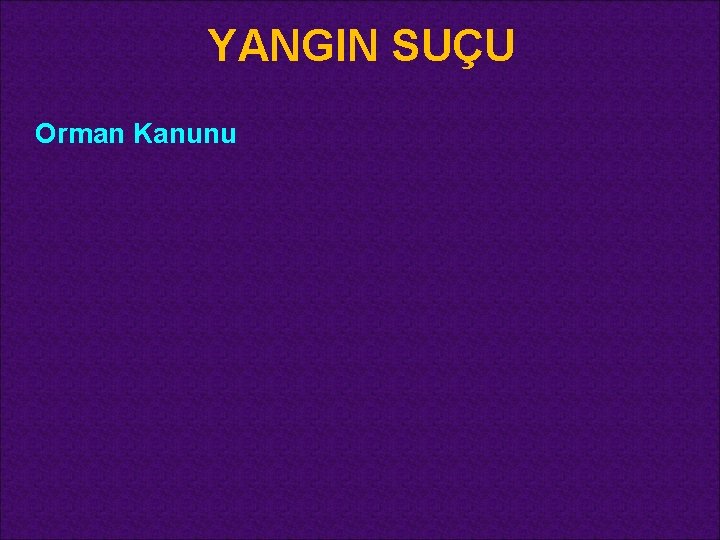 YANGIN SUÇU Orman Kanunu 