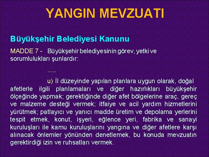 YANGIN MEVZUATI Büyükşehir Belediyesi Kanunu MADDE 7 - Büyükşehir belediyesinin görev, yetki ve sorumlulukları