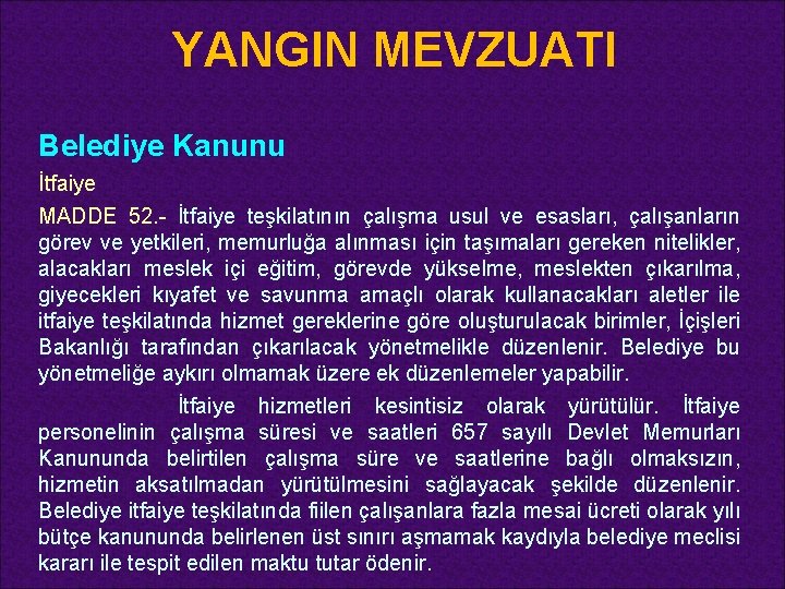 YANGIN MEVZUATI Belediye Kanunu İtfaiye MADDE 52. - İtfaiye teşkilatının çalışma usul ve esasları,