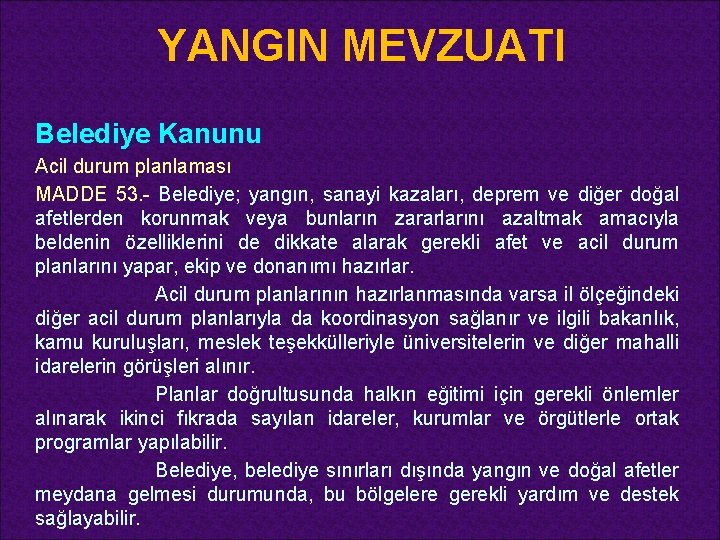 YANGIN MEVZUATI Belediye Kanunu Acil durum planlaması MADDE 53. - Belediye; yangın, sanayi kazaları,