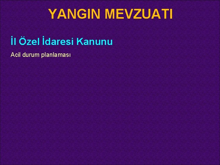 YANGIN MEVZUATI İl Özel İdaresi Kanunu Acil durum planlaması 