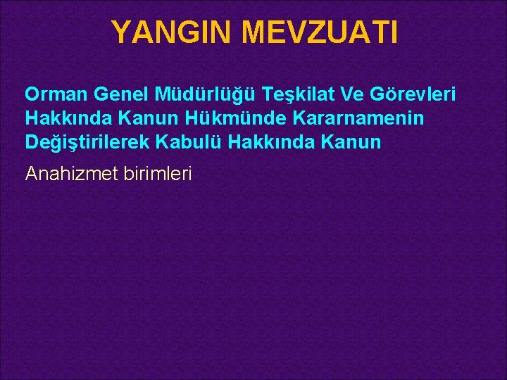 YANGIN MEVZUATI Orman Genel Müdürlüğü Teşkilat Ve Görevleri Hakkında Kanun Hükmünde Kararnamenin Değiştirilerek Kabulü