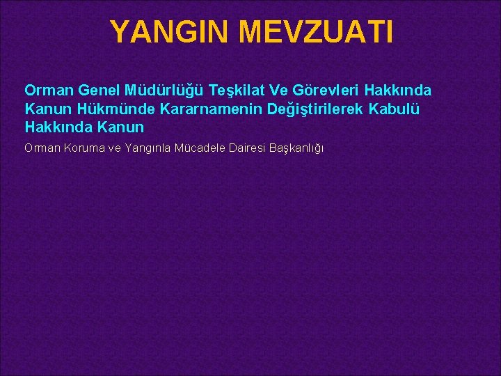 YANGIN MEVZUATI Orman Genel Müdürlüğü Teşkilat Ve Görevleri Hakkında Kanun Hükmünde Kararnamenin Değiştirilerek Kabulü