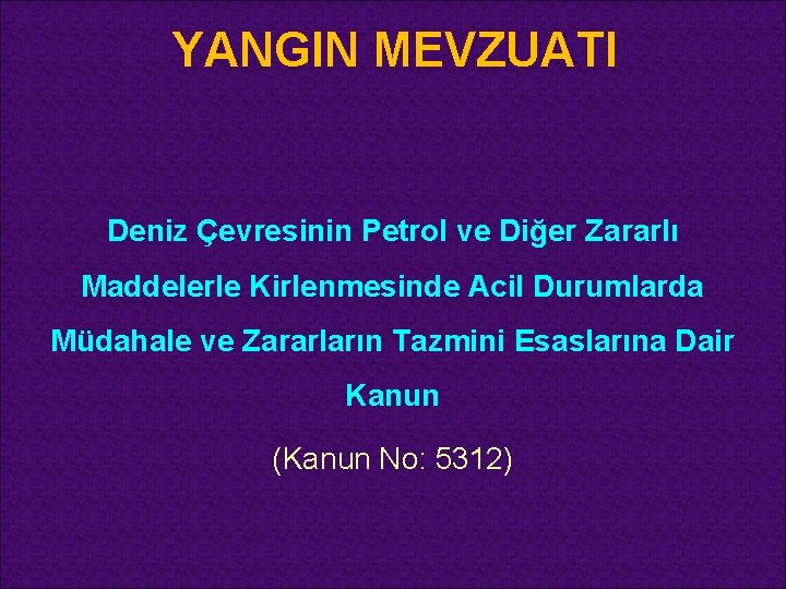 YANGIN MEVZUATI Deniz Çevresinin Petrol ve Diğer Zararlı Maddelerle Kirlenmesinde Acil Durumlarda Müdahale ve