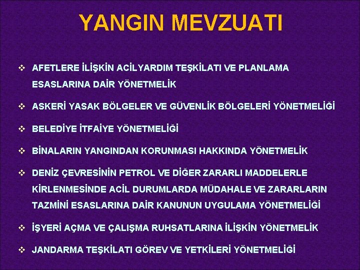 YANGIN MEVZUATI v AFETLERE İLİŞKİN ACİLYARDIM TEŞKİLATI VE PLANLAMA ESASLARINA DAİR YÖNETMELİK v ASKERİ